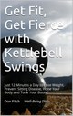 My Favorite Excerpts and Quotes from Get Fit, Get Fierce with Kettlebell Swings by Don Fitch My Favorite Excerpts and Quotes from Get Fit, Get Fierce with Kettlebell Swings by Don Fitch