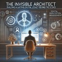 The Invisible Architect: Building a Lasting Digital Legacy Behind the Scenes The Invisible Architect: Building a Lasting Digital Legacy Behind the Scenes